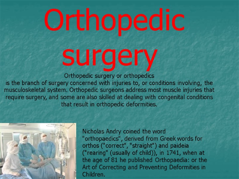 Orthopedic        surgery  Orthopedic surgery or orthopedics